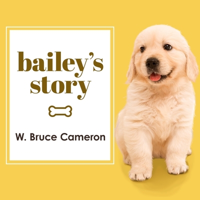 Bailey's Story: A Dog's Purpose Novel 1799984508 Book Cover