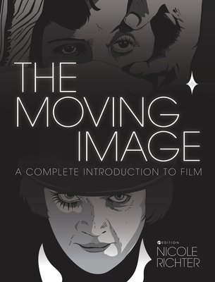 The Moving Image: A Complete Introduction to Film 1516571487 Book Cover