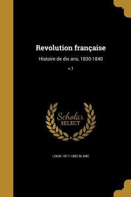 Revolution française: Histoire de dix ans, 1830... [French] 1371757712 Book Cover