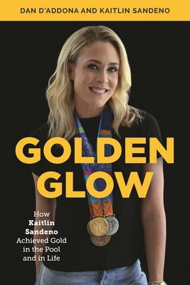Golden Glow: How Kaitlin Sandeno Achieved Gold ... 1538117037 Book Cover