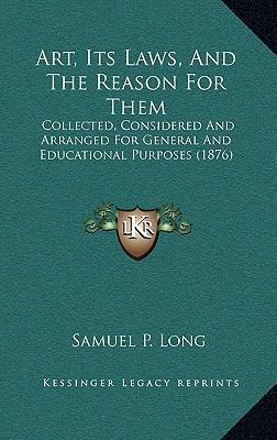 Art, Its Laws, And The Reason For Them: Collect... 116531178X Book Cover