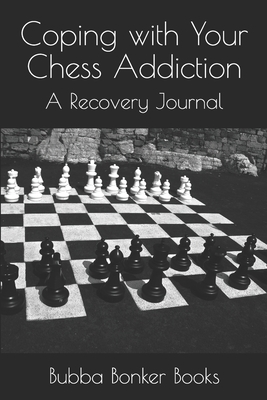 Coping with Your Chess Addiction: A Recovery Jo... B093MVVW5G Book Cover