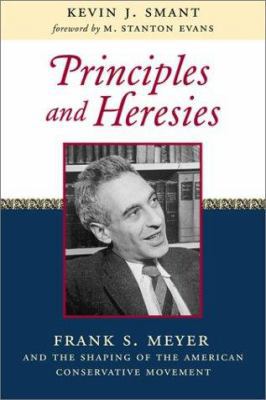 Principles and Heresies: Frank S. Meyer and the... 1882926722 Book Cover