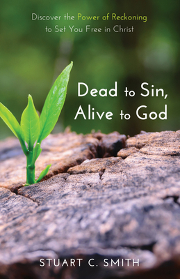 Dead to Sin, Alive to God: Discover the Power o... 1498288898 Book Cover