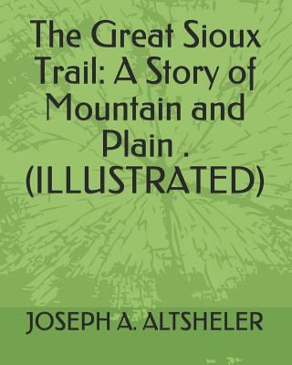 The Great Sioux Trail: A Story of Mountain and ... 1793840903 Book Cover