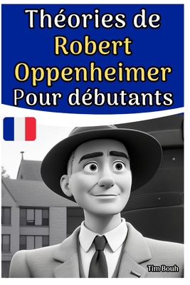 Théories de Robert Oppenheimer Pour débutants [French] B0CHG3NVW6 Book Cover