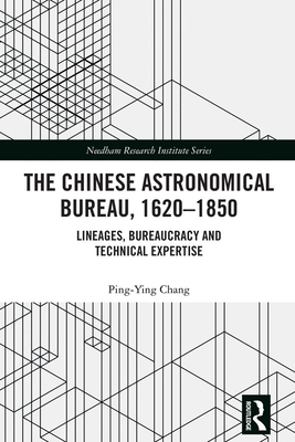 The Chinese Astronomical Bureau, 1620-1850: Lin... 1032354909 Book Cover