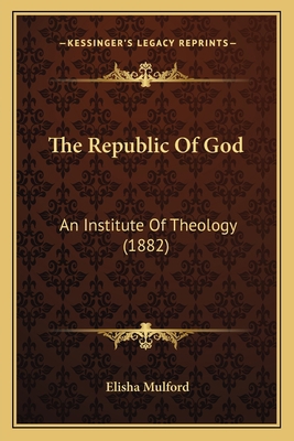 The Republic Of God: An Institute Of Theology (... 1163902012 Book Cover