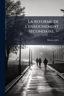 La reforme de l'enseignement secondaire. -- [French] 1173133844 Book Cover