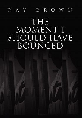 The Moment I Should have Bounced 1456808958 Book Cover