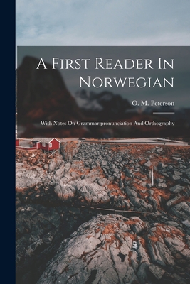 A First Reader In Norwegian: With Notes On Gram... 1018184643 Book Cover