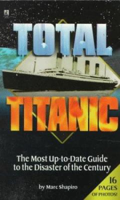 Total Titanic: The Most Up-to-Date Guide to the... 0671012029 Book Cover