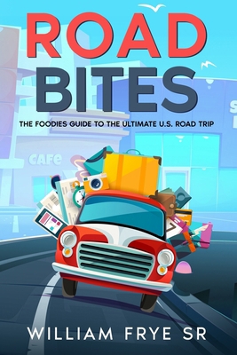 Road Bites: The Foodie's Guide to the Ultimate ... 1456645943 Book Cover