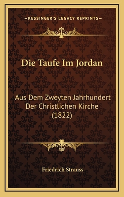 Die Taufe Im Jordan: Aus Dem Zweyten Jahrhunder... [German] 1168203422 Book Cover