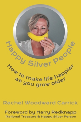 Happy Silver People: How To Make Life Happier A... B0BJYMHYBW Book Cover
