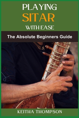Playing Sitar with Ease: A Comprehensive Beginn... B0DCYQ25M6 Book Cover