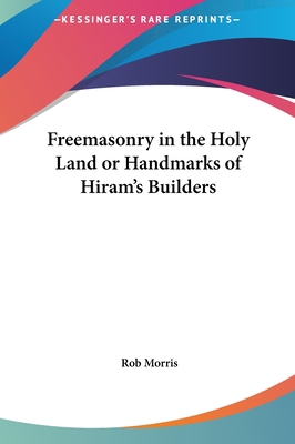 Freemasonry in the Holy Land or Handmarks of Hi... 1161356800 Book Cover