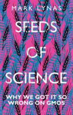 Seeds of Science: Why We Got It So Wrong On GMOs 1472946987 Book Cover