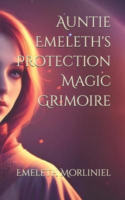 Auntie Emeleth's Protection Magic Grimoire B0DNWL4LCW Book Cover