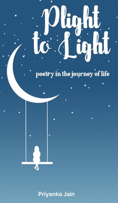 Plight to Light: poetry in the journey of life B0DB6846CZ Book Cover