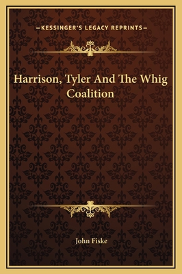 Harrison, Tyler And The Whig Coalition 1169209963 Book Cover