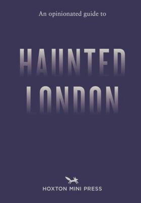 An Opinionated Guide to Haunted London 1917719019 Book Cover