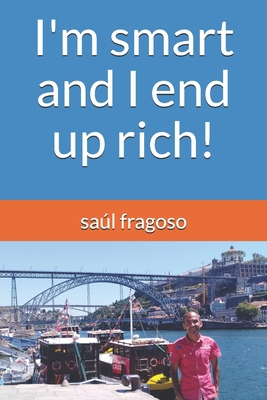 I'm smart and I end up rich! 1672892929 Book Cover