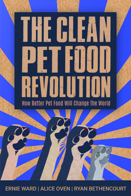 The Clean Pet Food Revolution: How Better Pet F... 1590566025 Book Cover