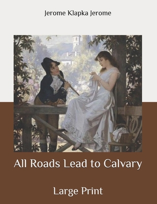 All Roads Lead to Calvary: Large Print B086PLV1TS Book Cover