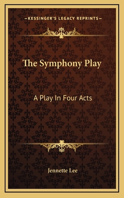 The Symphony Play: A Play in Four Acts 1163559547 Book Cover