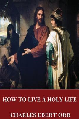 How to Live a Holy Life 1544034326 Book Cover