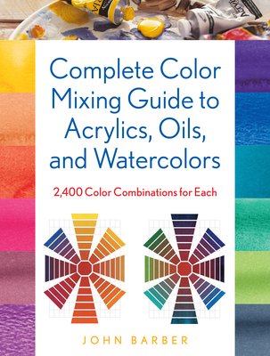 Complete Color Mixing Guide for Acrylics, Oils,... 0811770273 Book Cover