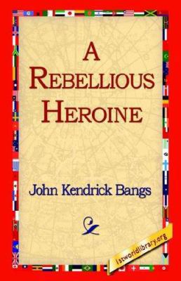 A Rebellious Heroine 1421810530 Book Cover