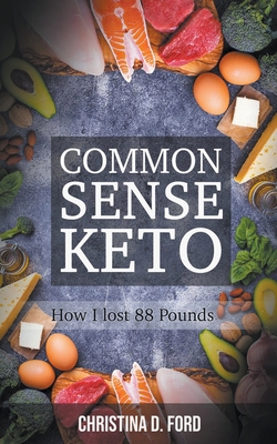 Common Sense Keto: How I Lost 88 Pounds 1393568688 Book Cover