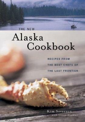 The New Alaska Cookbook: Recipes from the Last ... 1570612692 Book Cover