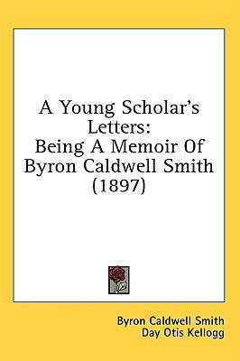 A Young Scholar's Letters: Being a Memoir of By... 143698792X Book Cover