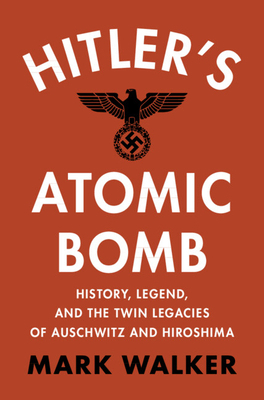 Hitler's Atomic Bomb: History, Legend, and the ... 1009479288 Book Cover