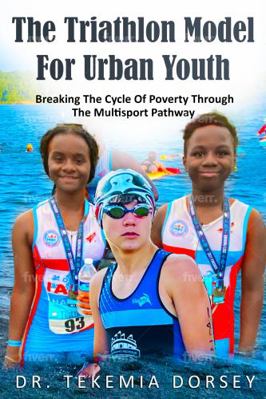 Triathlon Model for Urban Youth : Breaking the Cycle of Poverty Through the Multisport Pathway