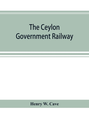 The Ceylon government railway: a descriptive an... 9353894689 Book Cover