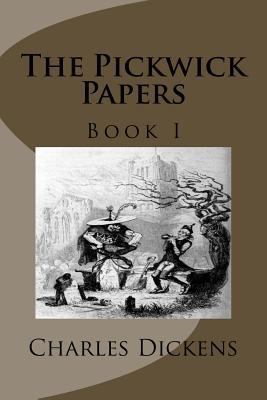 The Pickwick Papers: Book I 1493641131 Book Cover