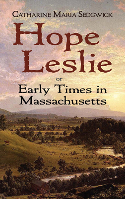 Hope Leslie: Or Early Times in Massachusetts 0486476871 Book Cover