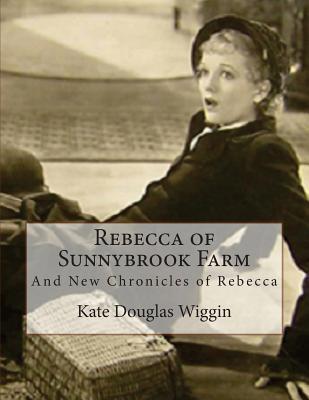 Rebecca of Sunnybrook Farm: And New Chronicles ... 1537086375 Book Cover