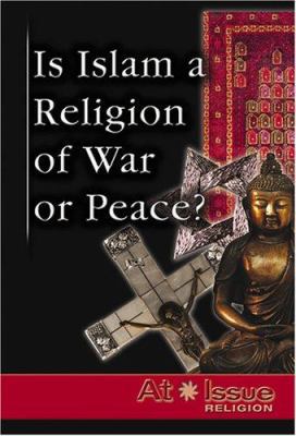 At Issue Series - Is Islam a Religion of War or... 0737730994 Book Cover