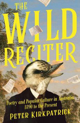 Wild Reciter: Poetry and Popular Culture in Aus... 0522880290 Book Cover
