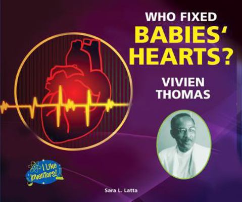 Who Fixed Babies' Hearts? Vivien Thomas 0766039633 Book Cover