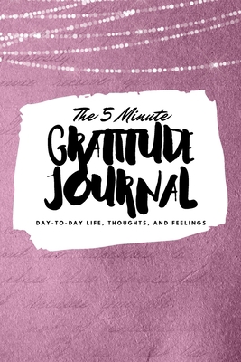 The 5 Minute Gratitude Journal: Day-To-Day Life... 1222218453 Book Cover
