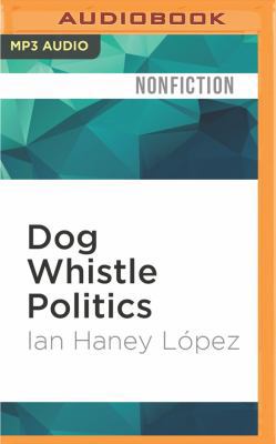 Dog Whistle Politics: How Coded Racial Appeals ... 1522693556 Book Cover