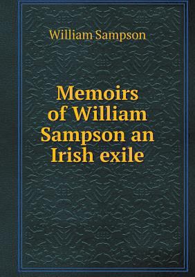 Memoirs of William Sampson an Irish exile 5518633564 Book Cover