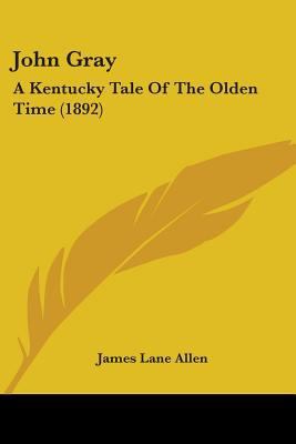 John Gray: A Kentucky Tale Of The Olden Time (1... 1104252430 Book Cover