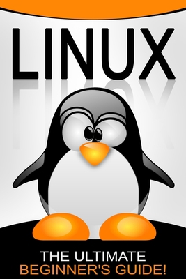 Linux: The Ultimate Beginner's Guide! 1519453477 Book Cover